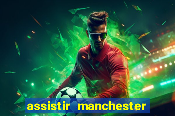 assistir manchester united ao vivo futemax